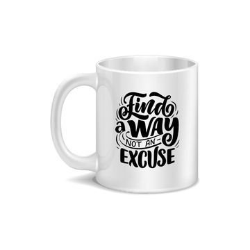 Find A Way Not An Excuse Coffee and Tea Ceramic Mug 11oz