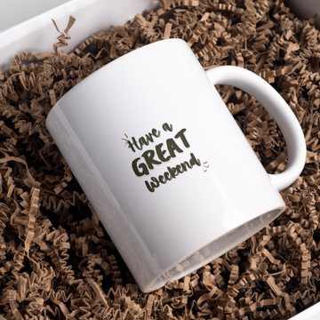 Have A Great Weekend Coffee and Tea Ceramic Mug 11oz