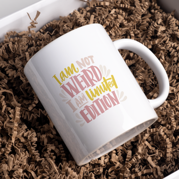 I Am Not Weird I Am Limited Edition Coffee and Tea Ceramic Mug 11oz