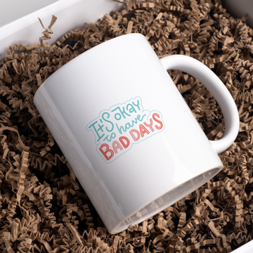 It,s Okay To Have Bad Days Coffee and Tea Ceramic Mug 11oz