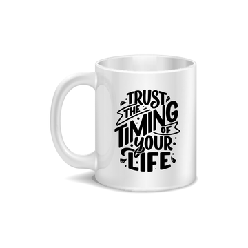 Trust The Timing Of Your Life Coffee and Tea Ceramic Mug 11oz
