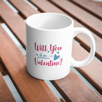Will You Re My Valentine Coffee and Tea Ceramic Mug 11oz
