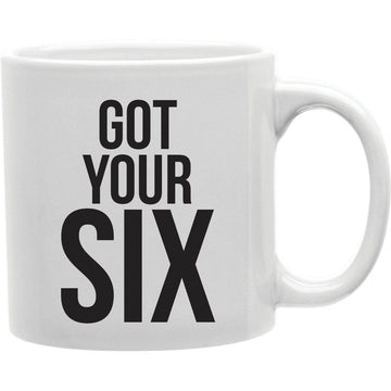 Got Your Six Mug  Coffee and Tea Ceramic  Mug 11oz
