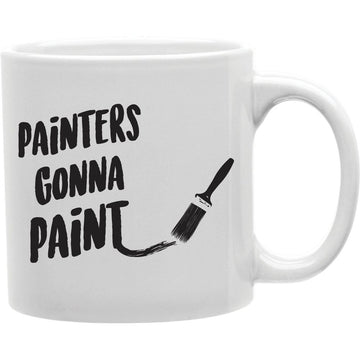 Painters Gonna Paint Mug  Coffee and Tea Ceramic  Mug 11oz