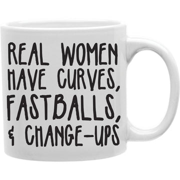 Real Women Have Curves, Fastballs & Change-Ups Coffee Mug   Coffee and Tea Ceramic  Mug 11oz