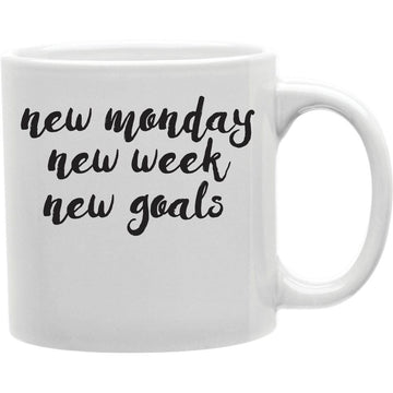 New Moday New Week New Goals Mug  Coffee and Tea Ceramic  Mug 11oz