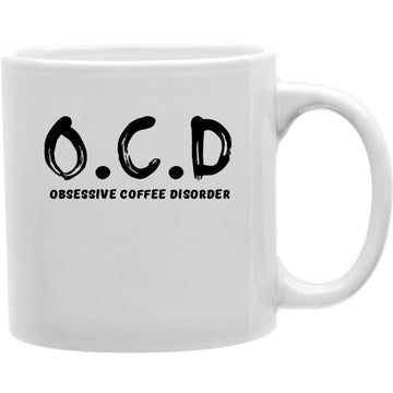 O.C.D Obsessive Coffee Disorder Mug  Coffee and Tea Ceramic  Mug 11oz