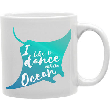 I Like to Dance with The Ocean  Coffee and Tea Ceramic  Mug 11oz