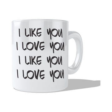 I Like You I Love You Mug  Coffee and Tea Ceramic  Mug 11oz