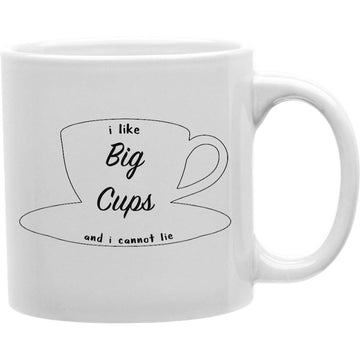 I Like Big Cups And I Can Not Lie Mugs  Coffee and Tea Ceramic  Mug 11oz