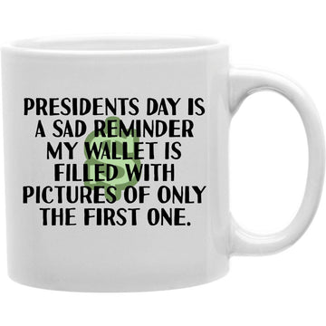 Presidents A Sad Reminder My Wallet Is Filled With Pictures Of Only The First One Mug