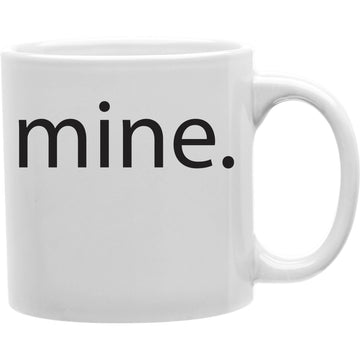 Mine Coffee Mug  Coffee and Tea Ceramic  Mug 11oz