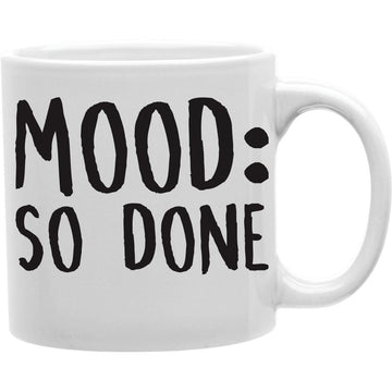 Mood - So Done Coffee Mug  Coffee and Tea Ceramic  Mug 11oz