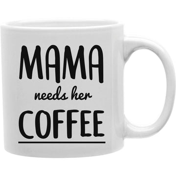 Mama Need Her Coffee Mug  Coffee and Tea Ceramic  Mug 11oz