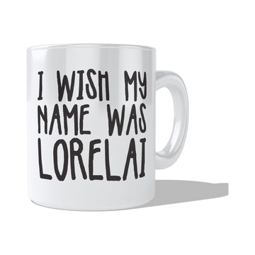 I wish my name was Lorelai  Coffee and Tea Ceramic  Mug 11oz