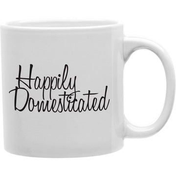 HAPPILY DOMESTICATED Coffee and Tea Ceramic  Mug 11oz