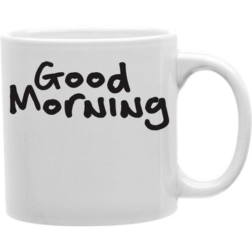 GOOD MORNING Mug  Coffee and Tea Ceramic  Mug 11oz