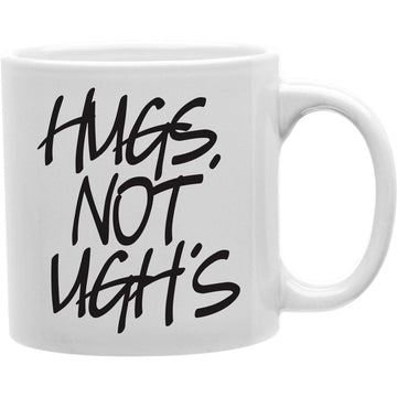 HUGS NOT UGH'S Coffee and Tea Ceramic  Mug 11oz