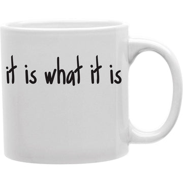 IT IS WHAT IT IS Coffee and Tea Ceramic  Mug 11oz