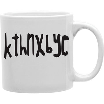 K THNX BYE Coffee and Tea Ceramic  Mug 11oz