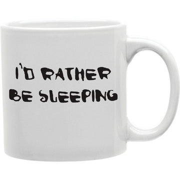 I'D RATHER BE SLEEPING Coffee and Tea Ceramic  Mug 11oz