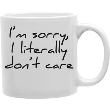 I'm Sorry, I Literally Don't Care Mug  Coffee and Tea Ceramic  Mug 11oz