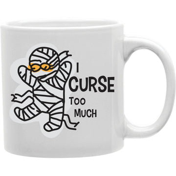 I curse too much  Coffee and Tea Ceramic  Mug 11oz