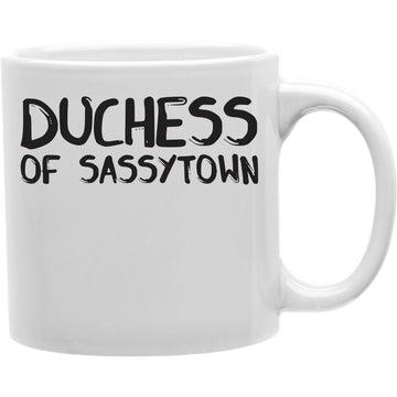 Duchess Of Sassy Town Mug  Coffee and Tea Ceramic  Mug 11oz