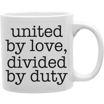 United by Love, Divided by Duty  Coffee and Tea Ceramic  Mug 11oz