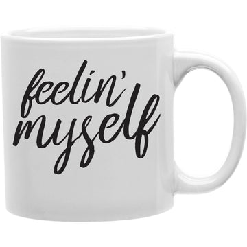 Feelin' Myself Mug  Coffee and Tea Ceramic  Mug 11oz
