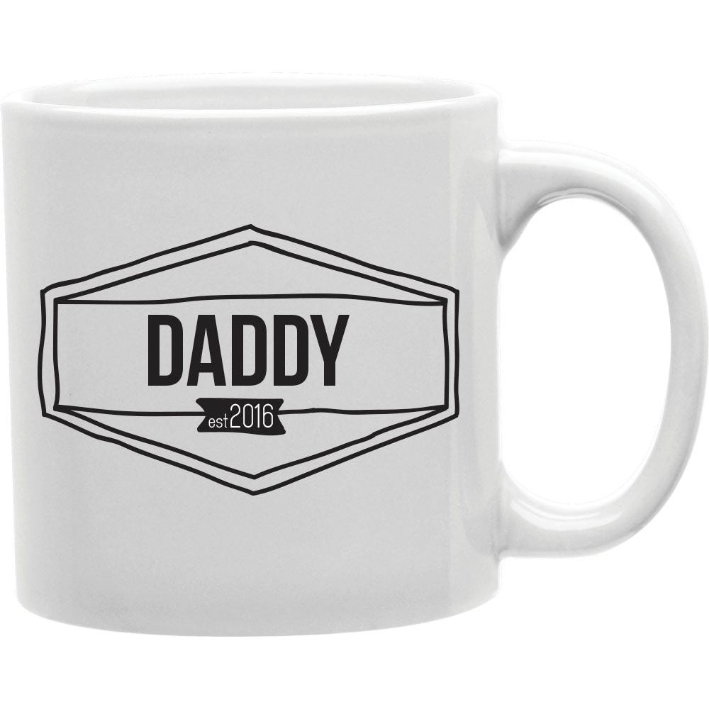 Daddy Est. 2016  Coffee and Tea Ceramic  Mug 11oz