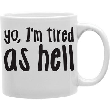 Yo,I Am Tired As Hell Coffee Mug