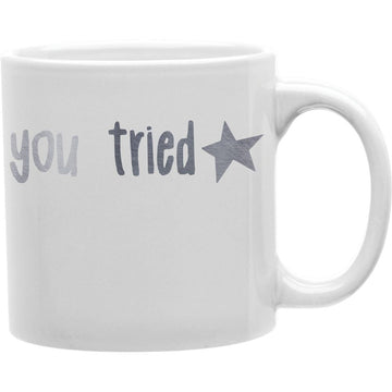 You Tried Mug  Coffee and Tea Ceramic  Mug 11oz