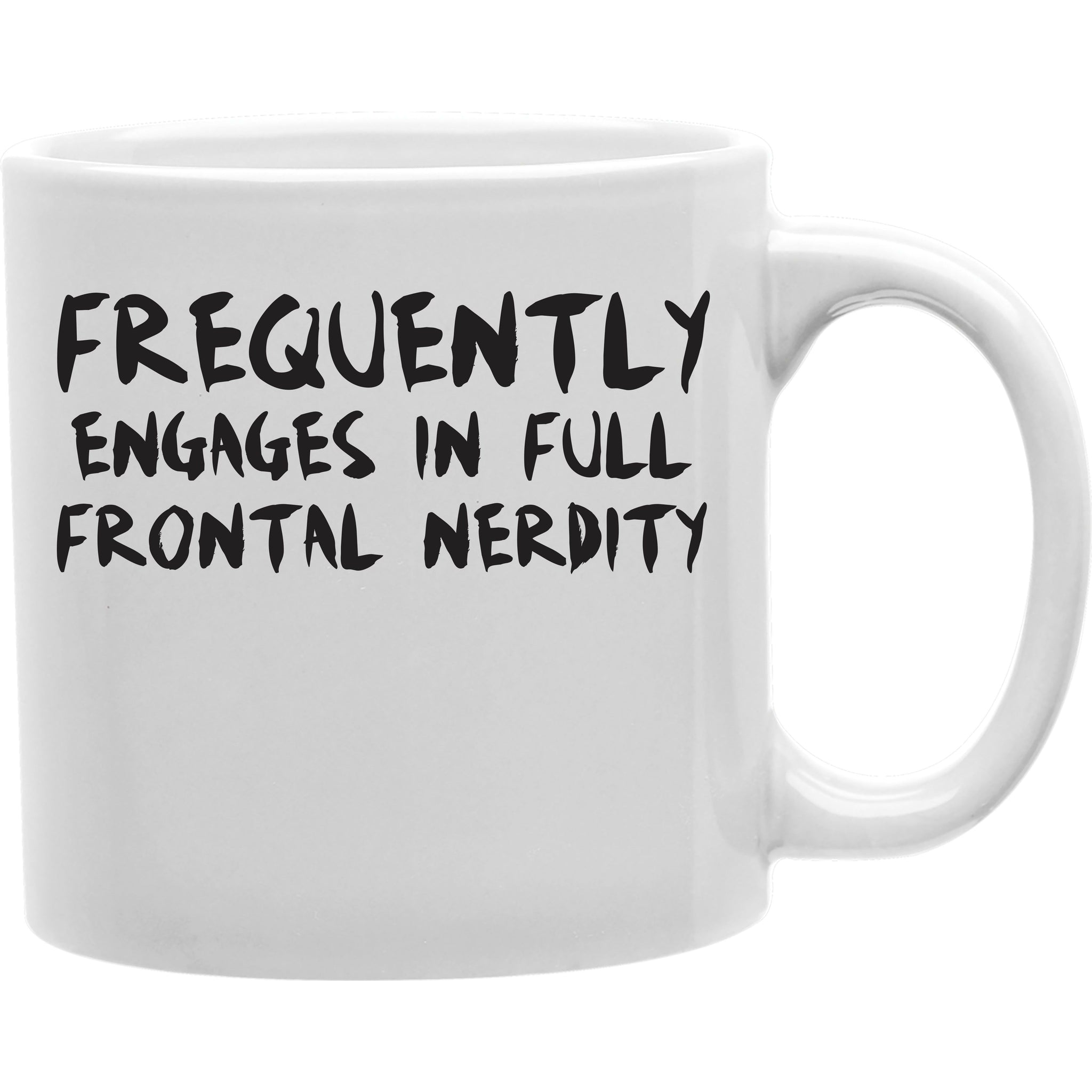 Frequently Engages In Full Frontal Nerdity Coffee Mug  Coffee and Tea Ceramic  Mug 11oz