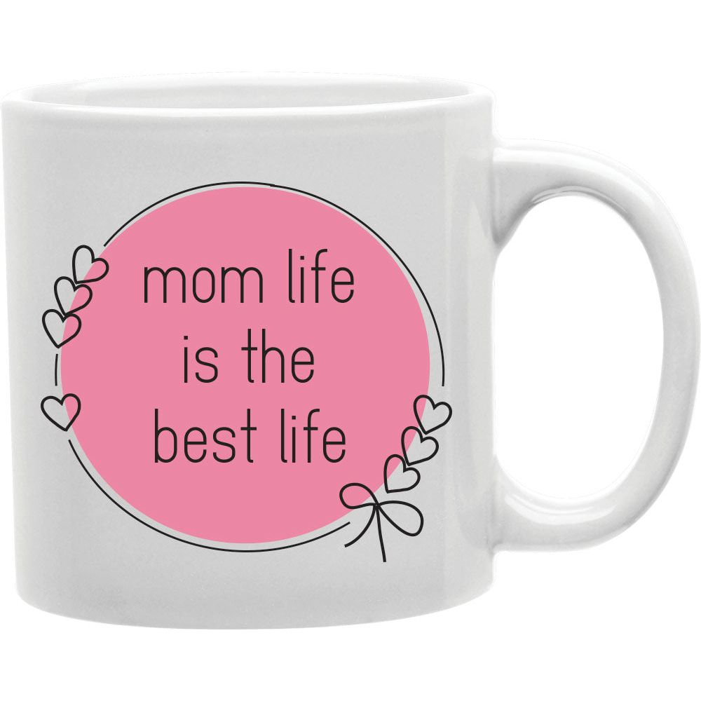Mom life Is The Best Life Mug  Coffee and Tea Ceramic  Mug 11oz