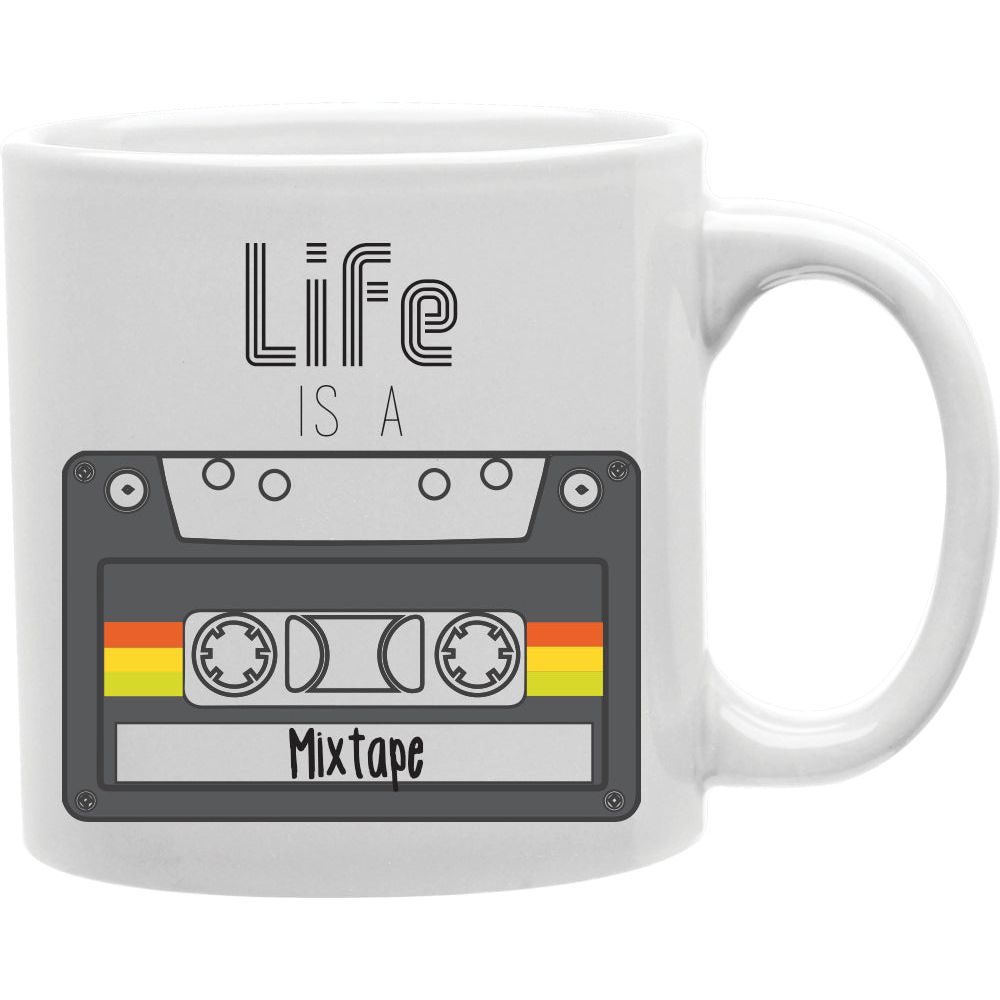 Life Is A Mixtape Mug  Coffee and Tea Ceramic  Mug 11oz