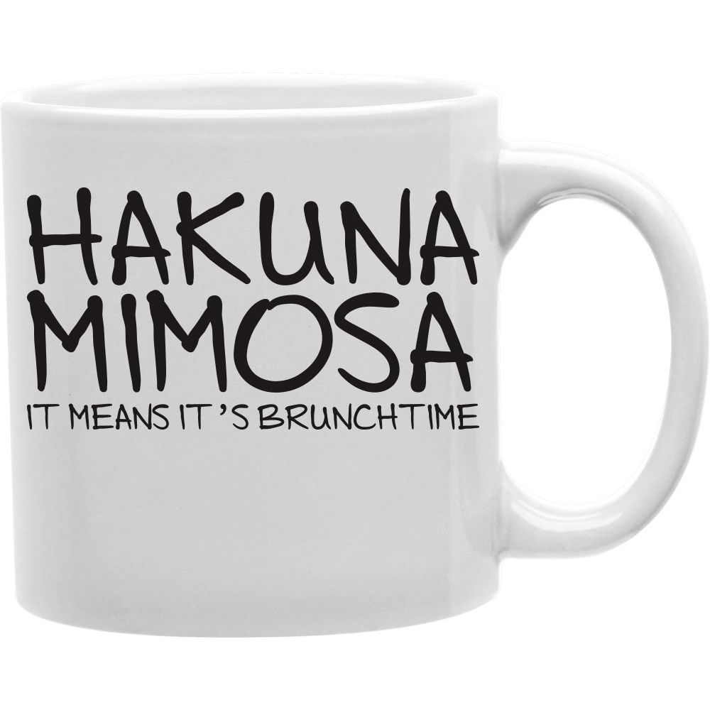 Hakuna MImosa It Means It"S Brunch Time Mug  Coffee and Tea Ceramic  Mug 11oz