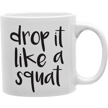 Drop It Like A Squat Mug  Coffee and Tea Ceramic  Mug 11oz