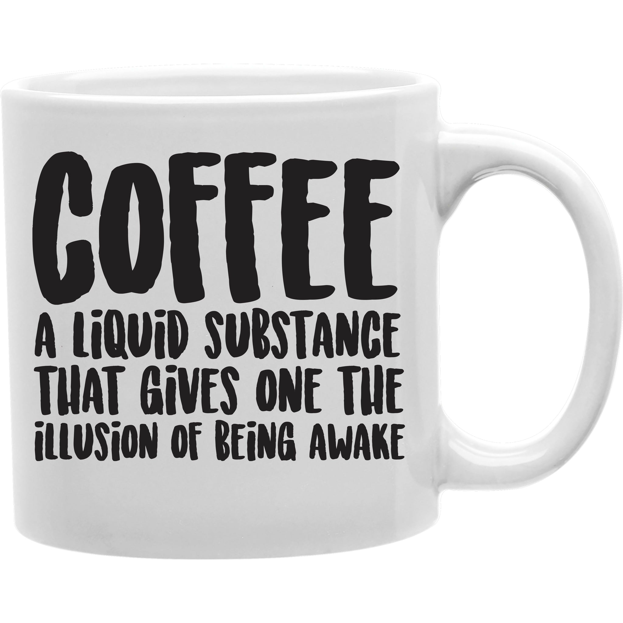 Coffee A Liquid Substance That Gives One That Illusion Of Being Awake Coffee Mug  Coffee and Tea Ceramic  Mug 11oz