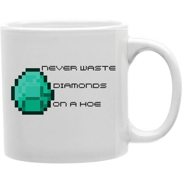 Never Waste Diamonds On A Hoe Mug  Coffee and Tea Ceramic  Mug 11oz