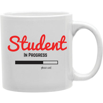 Student In Progress Please Wait Mug  Coffee and Tea Ceramic  Mug 11oz