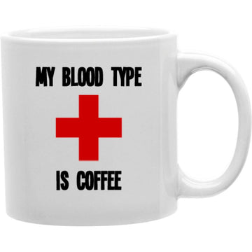 My Blood Type Is Coffee Mugs  Coffee and Tea Ceramic  Mug 11oz