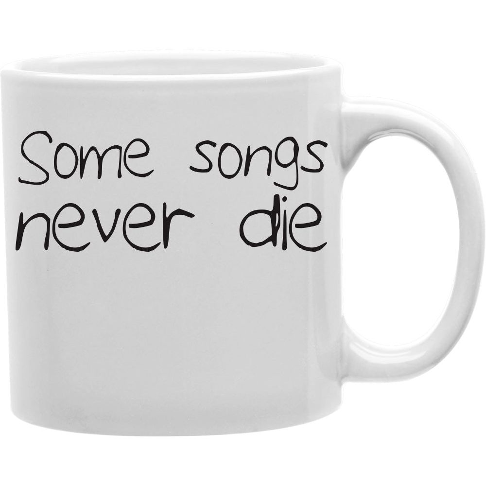 Some Songs Never Die Coffee Mug  Coffee and Tea Ceramic  Mug 11oz