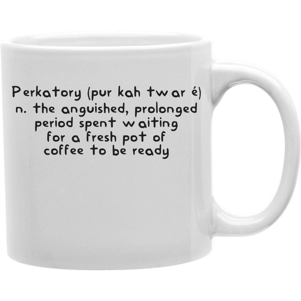 Perkatory Definition Coffee Mug  Coffee and Tea Ceramic  Mug 11oz