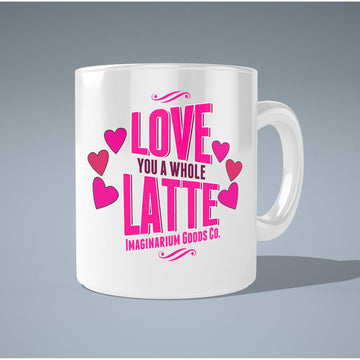 Love You A Whole Latte Imaginarium Goods Co. Mug  Coffee and Tea Ceramic  Mug 11oz