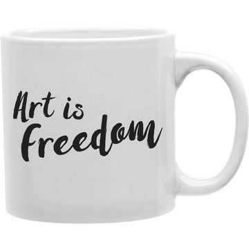 Art is Freedom  Coffee and Tea Ceramic  Mug 11oz