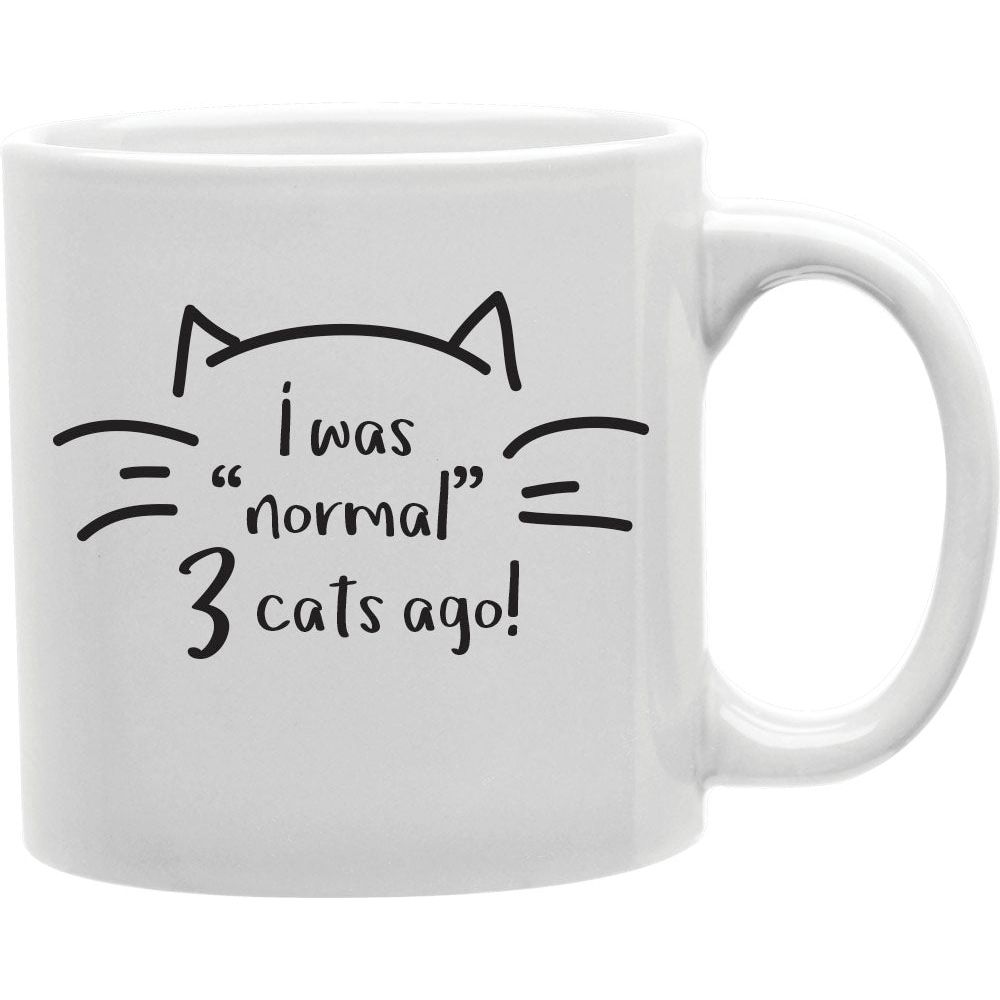 I Was Normal 3 Cats Ago  Coffee and Tea Ceramic  Mug 11oz