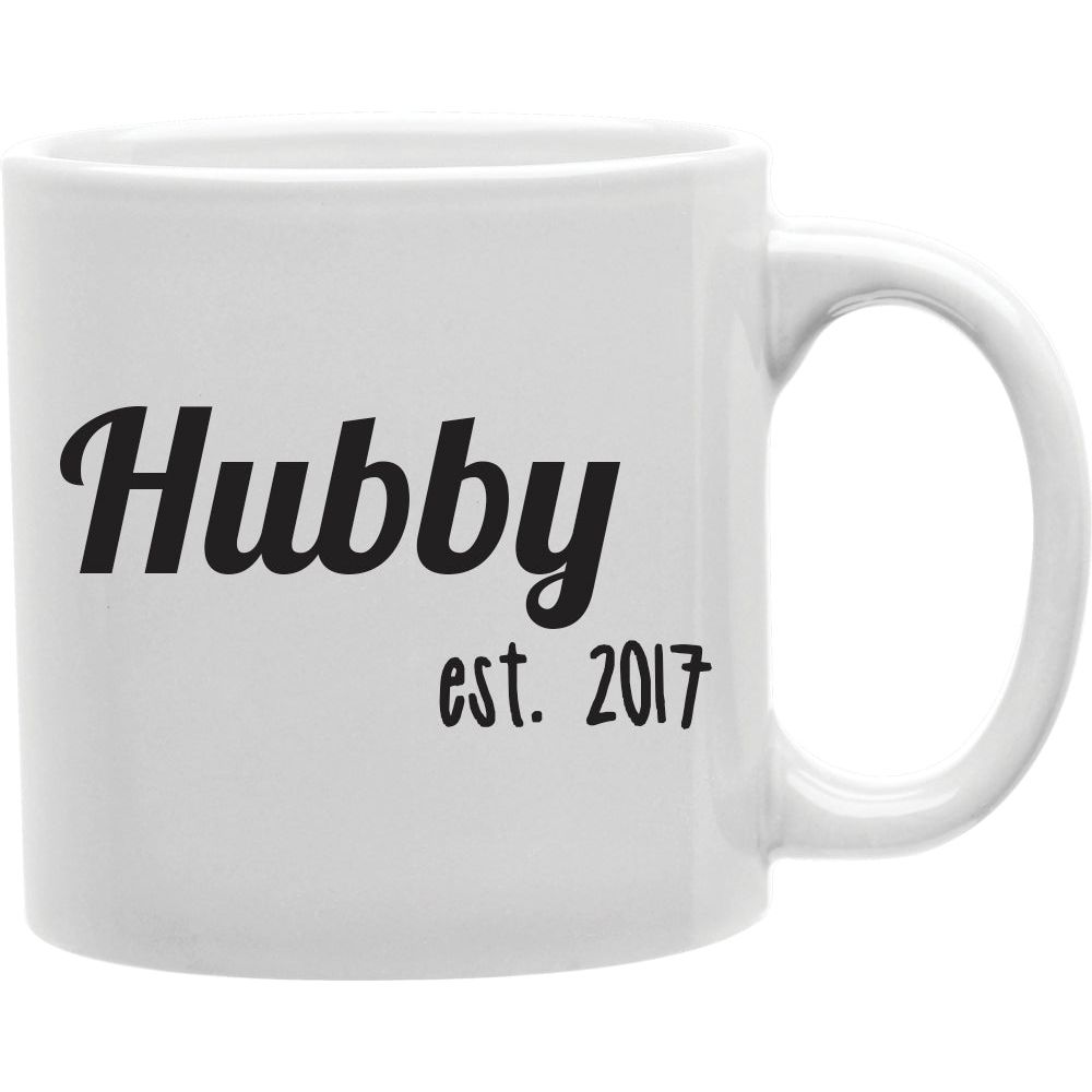Hubby Est. 2017 Mug  Coffee and Tea Ceramic  Mug 11oz