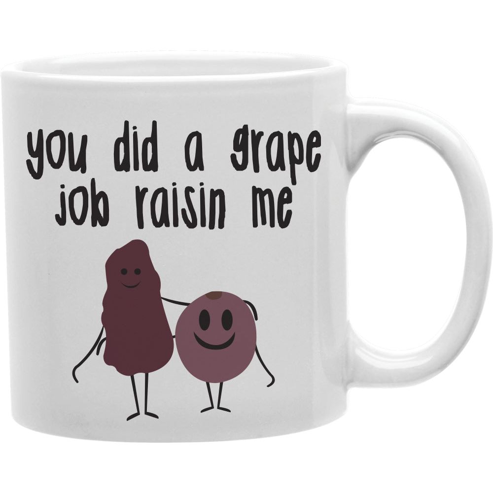 You did A Grape Job Raisin Me Mug  Coffee and Tea Ceramic  Mug 11oz