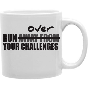 Run Over Your Challenges Coffee Mug  Coffee and Tea Ceramic  Mug 11oz